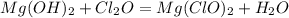 Mg(OH)_{2}+Cl_{2}O=Mg(ClO)_{2}+H_{2}O