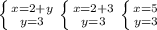 \left \{ {{x=2+y} \atop {y=3}} \right. &#10; \left \{ {{x=2+3} \atop {y=3}} \right. &#10; \left \{ {{x=5} \atop {y=3} \right.