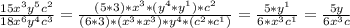 \frac{15x^3y^5c^2}{18x^6y^4c^3} = \frac{(5*3)*x^3*(y^4*y^1) *c^2}{(6*3)*(x^3*x^3)*y^4*(c^2*c^1)} = \frac{5*y^1}{6*x^3c^1} = \frac{5y}{6x^3c}