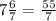 7\frac{6}{7} = \frac{55}{7}