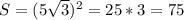 S=(5 \sqrt{3}) ^2=25*3=75