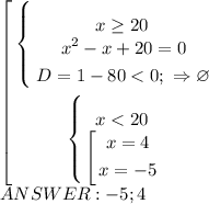 \left [ \begin{gathered} \left \{ {x\geq20}\atop {\begin{gathered} x^2-x+20=0\\D=1-80