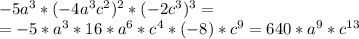 -5a^3*(-4a^3c^2)^2*(-2c^3)^3=\\=-5*a^3*16*a^6*c^4*(-8)*c^9=640*a^9*c^{13}