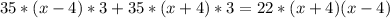 35*(x-4)*3+35*(x+4)*3=22*(x+4)(x-4)