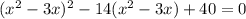 (x^2-3x)^2-14(x^2-3x)+40=0