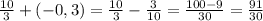 \frac{10}{3} + (-0,3) = \frac{10}{3} - \frac{3}{10} = \frac{100-9}{30} = \frac{91}{30} &#10;