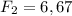 F_{2}=6,67&#10;