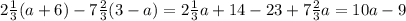 2 \frac{1}{3} (a+6)-7 \frac{2}{3} (3-a)=2 \frac{1}{3}a+14-23+7 \frac{2}{3}a=10a-9