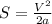 S= \frac{ V^{2} }{2a}