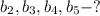 b_{2}, b_{3}, b_{4}, b_{5} - ?&#10;