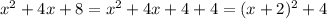 x^2+4x+8 = x^2+4x+4+4=(x+2)^2+4