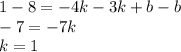 1-8=-4k-3k+b-b\\ -7=-7k\\ k=1