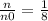 \frac{n}{n0} = \frac{1}{8}