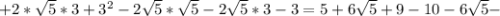 +2* \sqrt{5}*3+ 3^{2} -2 \sqrt{5} * \sqrt{5} -2 \sqrt{5}*3-3=5+6 \sqrt{5} +9-10-6 \sqrt{5}-