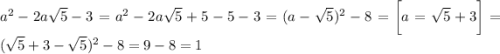 a^2-2a\sqrt{5}-3=a^2-2a\sqrt{5}+5-5-3=(a-\sqrt{5})^2-8=\bigg[a=\sqrt{5}+3\bigg]=(\sqrt{5}+3-\sqrt{5})^2-8=9-8=1