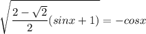 \displaystyle \sqrt{\frac{2-\sqrt{2}}{2}(sinx+1)}=-cosx