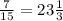 \frac{7}{15}=23 \frac{1}{3}