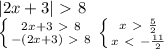 |2x+3|\ \textgreater \ 8\\ \left \{ {{2x+3\ \textgreater \ 8} \atop {-(2x+3)\ \textgreater \ 8}} \right. \left \{ {{x\ \textgreater \ \frac{5}{2} } \atop {x\ \textless \ - \frac{11}{2} }} \right.