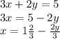 3x+2y=5 \\&#10;3x=5-2y \\&#10;x=1 \frac{2}{3} - \frac{2y}{3}