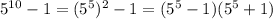 5^{10}-1=(5^5)^2-1=(5^5-1)(5^5+1)