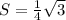 S= \frac{1}{4} \sqrt{3}