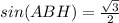 sin(ABH)= \frac{ \sqrt{3}}{2}