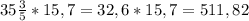 35 \frac{3}{5} *15,7=32,6*15,7=511,82 \\