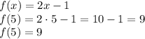f (x) = 2x - 1 \\ f(5) = 2 \cdot 5 - 1 = 10 - 1 = 9 \\ f(5)=9