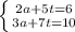 \left \{ {{2a+5t=6} \atop {3a+7t=10}