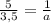 \frac{5}{3,5} = \frac{1}{a}