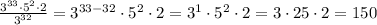 \frac{3^{33} \cdot 5^2 \cdot 2}{3^{32}} = 3^{33-32} \cdot 5^2 \cdot 2 = 3^1 \cdot 5^2 \cdot 2 = 3 \cdot 25 \cdot 2 = 150