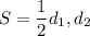 S = \dfrac{1}{2} d_1,d_2