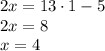 2x=13 \cdot 1 -5 \\ 2x = 8 \\ x =4