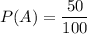 P(A)= \dfrac{50}{100}