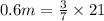 0.6m = \frac{3}{7} \times 21