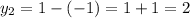 y_{2} =1-(-1)=1+1=2