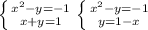 \left \{ {{ x^{2} -y=-1} \atop {x+y=1}} \right. \left \{ {{x^{2} -y=-1} \atop {y=1-x}} \right.