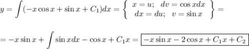 y=\displaystyle \int (-x\cos x+\sin x +C_1)dx= \left\{\begin{array}{ccc}x=u;~~ dv=\cos xdx\\ dx=du;~~ v=\sin x\end{array}\right\}=\\ \\ \\ =-x\sin x+\int \sin x dx-\cos x+C_1x=\boxed{-x\sin x-2\cos x+C_1x+C_2}