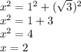 {x}^{2} = {1}^{2} + ({ \sqrt{3} })^{2} \\ {x}^{2} = 1 + 3 \\ {x}^{2} = 4 \\ x = 2