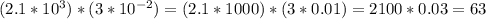 (2.1*10^3)*(3*10^{-2})=(2.1*1000)*(3*0.01)=2100*0.03=63