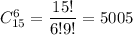 C^6_{15}= \dfrac{15!}{6!9!}= 5005