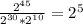 \frac{2^{45}}{2^{30}*2^{10}}=2^{5}