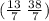 ( \frac{13}{7} \: \frac{38}{7} )