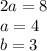 2a=8 \\ a=4 \\ b=3