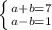 \left \{ {{a+b=7} \atop {a-b=1}} \right.