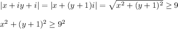 |x+iy+i|=|x+(y+1)i|=\sqrt{x^2+(y+1)^2}\geq 9\\ \\ x^2+(y+1)^2\geq 9^2