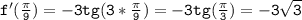 \mathtt{f'(\frac{\pi}{9})=-3tg(3*\frac{\pi}{9})=-3tg(\frac{\pi}{3})=-3\sqrt{3}}