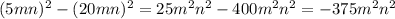 (5mn)^2-(20mn)^2 = 25m^2n^2 - 400m^2n^2 = -375m^2n^2