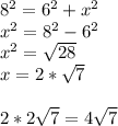 8^2=6^2+x^2 \\ x^2=8^2-6^2 \\ x^2= \sqrt{28} \\ x=2 *\sqrt{7} \\ \\ 2*2 \sqrt{7} =4 \sqrt{7}