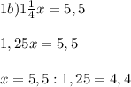 1b) 1\frac{1}{4}x = 5,5\\ \\1,25x = 5,5\\\\x = 5,5 : 1,25 = 4,4